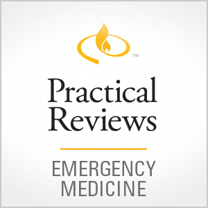 Practical Reviews in Emergency Medicine