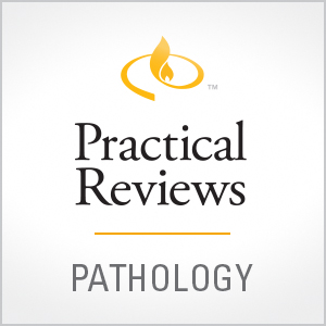 Practical Reviews in Pathology