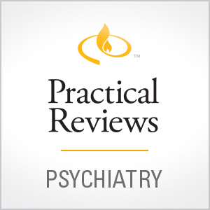 Practical Reviews in Psychiatry