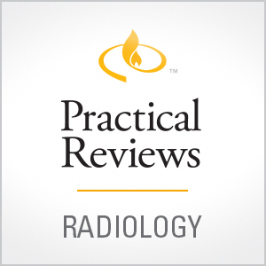 Practical Reviews in Radiology