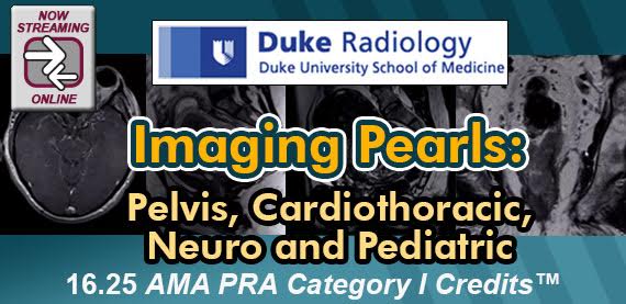 Duke Radiology Imaging Pearls: Pelvis, Cardiothoracic, Neuro and Pediatric