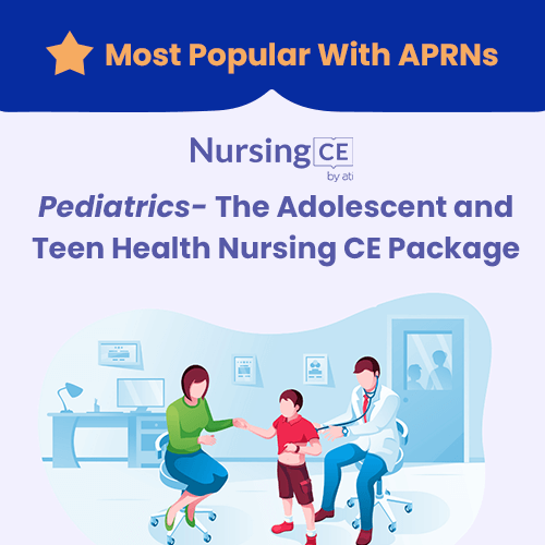 NursingCE Pediatrics - The Adolescent and Teen Health Nursing CE Package for APRNs