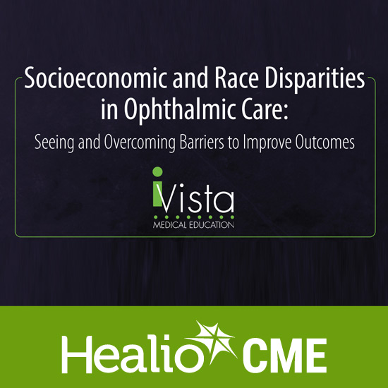 Healio Socioeconomic and Race Disparities in Ophthalmic Care Seeing and Overcoming Barriers to Improve Outcomes