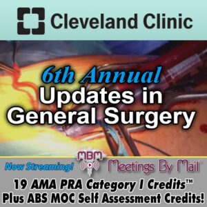 Meetings-by-Mail Cleveland Clinic 6th Annual Updates in General Surgery
