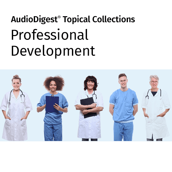 AudioDigest CME Professional Development Topical Collection