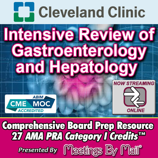 Meetings-By-Mail Cleveland Clinic Intensive Review of Gastroenterology and Hepatology