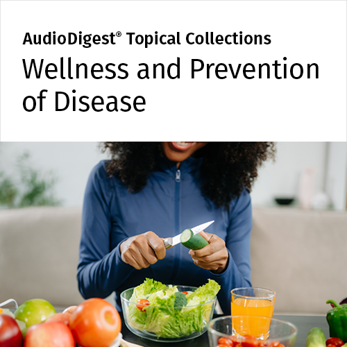 AudioDigest CME Wellness and Prevention of Disease Topical Collection