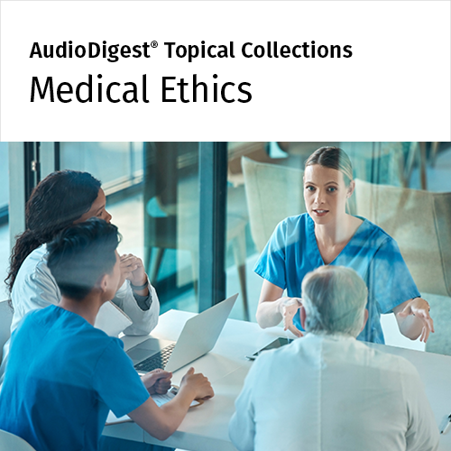 AudioDigest CME Medical Ethics