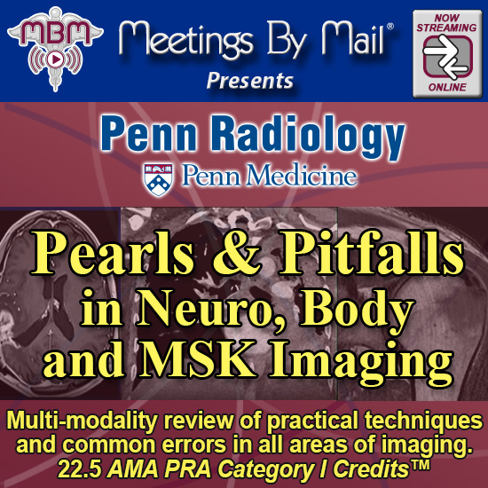 Meetings-by-Mail Penn Radiology Pearls & Pitfalls in Neuro, Body and MSK Imaging