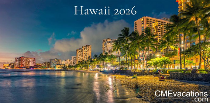 CME Vacations Waikiki, Hawaii CME Conference – December 2-5, 2026 – Hospital Medicine Update