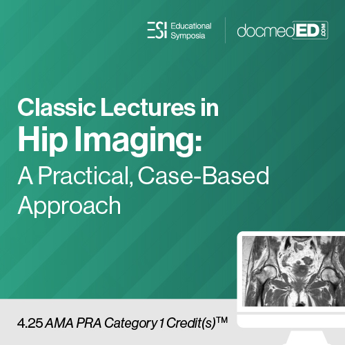 Educational Symposia – Classic Lectures in Hip Imaging: A Practical, Case-Based Approach