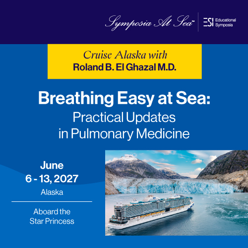 Educational Symposia – Breathing Easy at Sea: Practical Updates in Pulmonary Medicine - June 6 -13, 2027