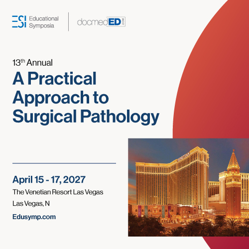Educational Symposia – 13th Annual A Practical Approach to Surgical Pathology - April 15-17 2027