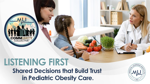 Listening First: Shared Decisions That Build Trust in Pediatric Obesity Care - Medical Learning Institute