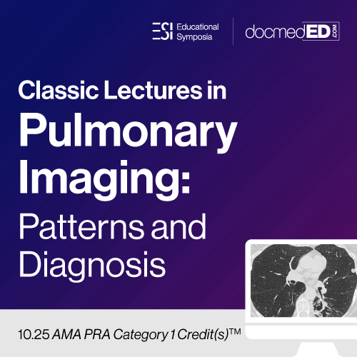 Educational Symposia – Classic Lectures in Pulmonary Imaging: Patterns and Diagnosis
