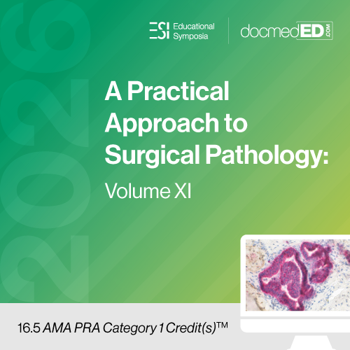 Educational Symposia – 2026 A Practical Approach to Surgical Pathology: Volume XI